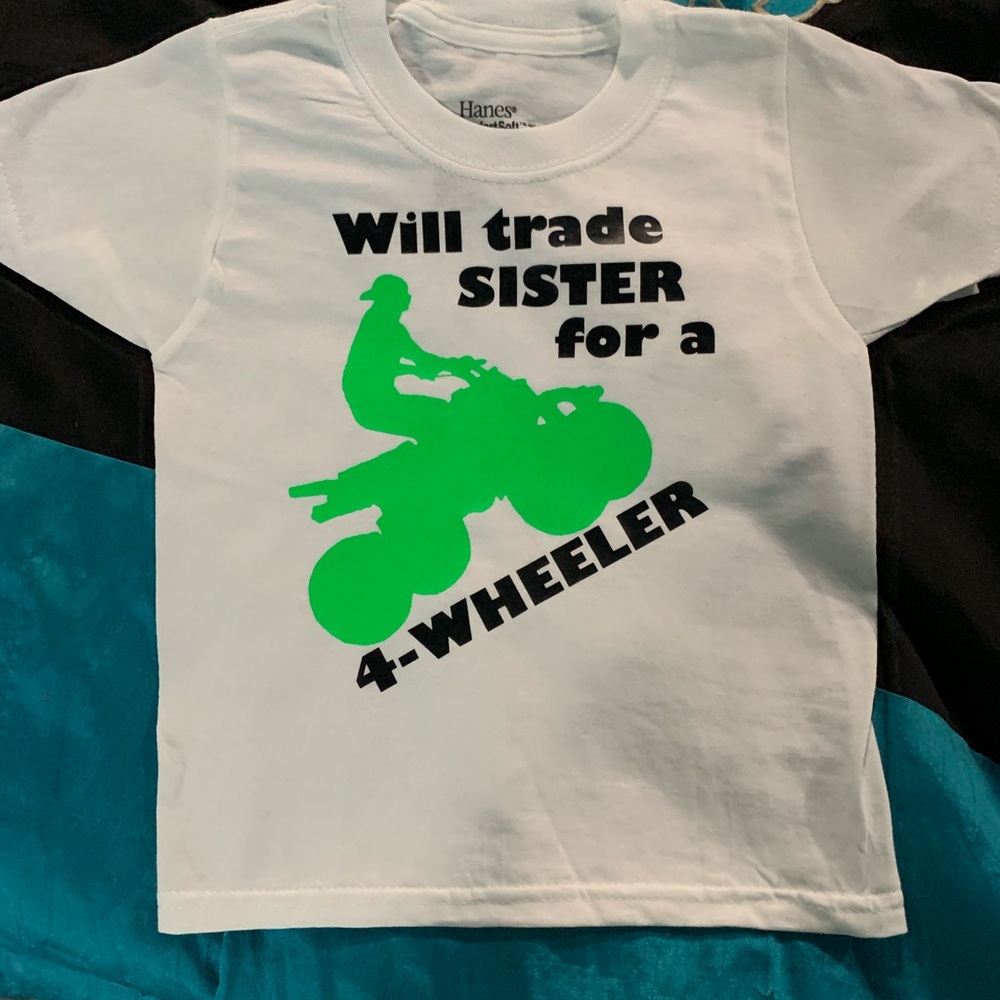 Made2order Will Trade Sister for a 4-wheeler